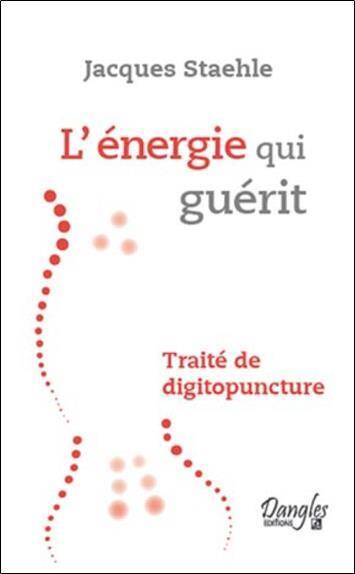 L'energie qui guerit ; traite de digitopuncture