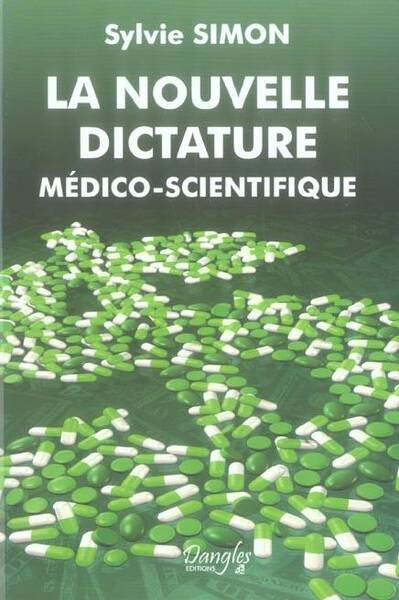 La Nouvelle Dictature Medico Scientifique; l Emprise des Lobbies sur