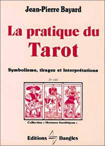 La Pratique du Tarot : Symbolisme, Tirages, Interpretations