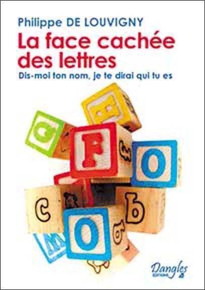 La Face Cachee des Lettres ; Dis-Moi ton Nom, Je Te Dirai qui Tu Es