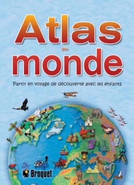 Atlas du Monde ; Partir en Voyage de Decouverte Avec les Enfants