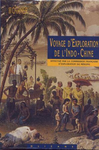 VOYAGE D EXPLORATION DE L INDO CHINE; EFFECTUE PAR LA COMMISSION