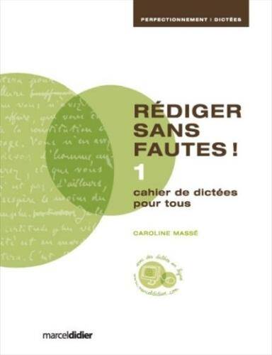 Rédiger sans fautes ! 1 : cahier de dictées pour tous