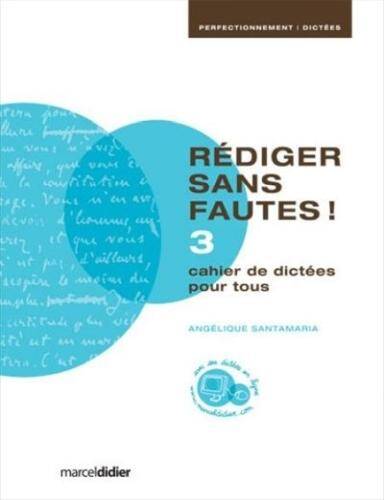 Rédiger sans fautes 3 : cahier de dictées pour tous