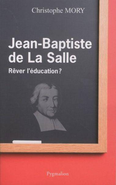 Jean-Baptiste de La Salle : rêver l'éducation ?