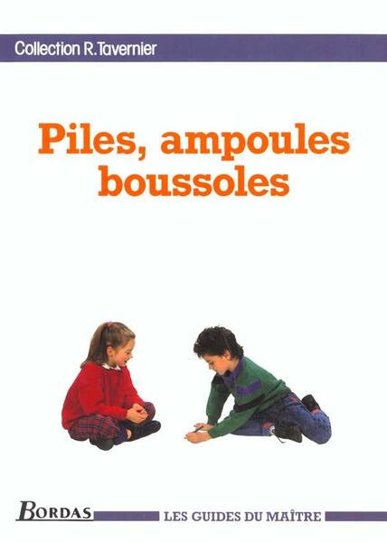 Piles, ampoules, boussoles: du CE au CM / Guide du maître