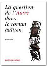 La Question de l'Autre Dans le Roman Haitien Contemporain