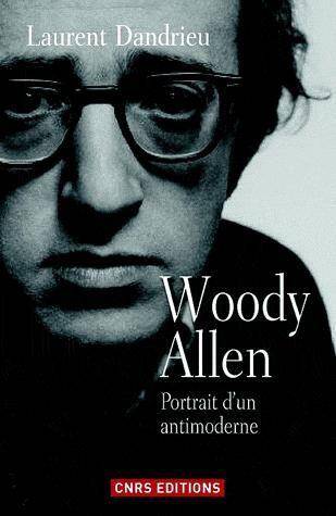 Woody Allen ; Portrait D'Un Antimoderne