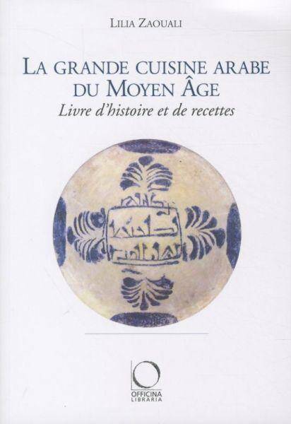 La grande cuisine arabe du Moyen Age : livre d'histoire et de recettes