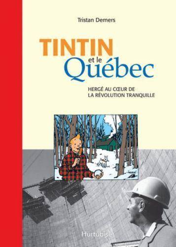 Tintin au Quebec; Herge et son Oeuvre au Coeur de la Revolution