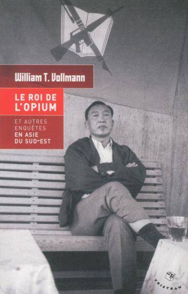 Le roi de l'opium : et autres enquêtes en Asie du Sud-Est