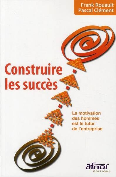 Construire les Succes; la Motivation des Hommes est le Futur de l