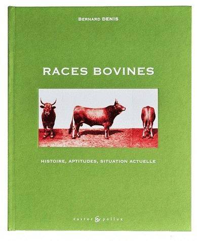 Races Bovines ; Histoire, Aptitudes, Situation Actuelle