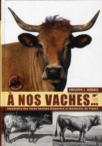 A Nos Vaches; l Inventaire des Races Bovines Disparues et Menaces de