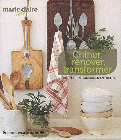 Chiner, Renover, Transformer ; 30 Idees et Pas-A-Pas