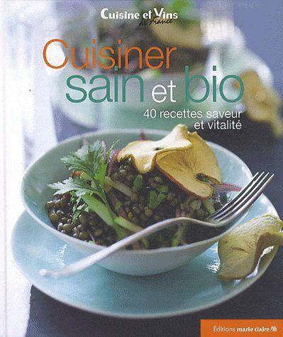 Cuisiner Sain et Bio 40 Recettes Saveur