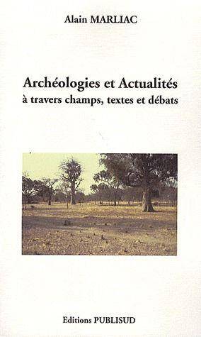 Archeologies et Actualites a Travers Champs, Textes et Debats