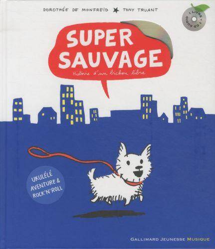 Super sauvage : histoire d'un bichon libre: 1 livre + 1 CD Audio