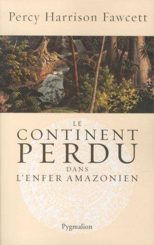 Le Continent perdu : dans l'enfer vert amazonien, 1906-1925