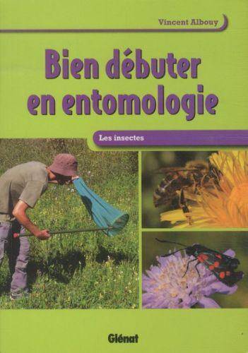 Bien débuter en entomologie: les insectes