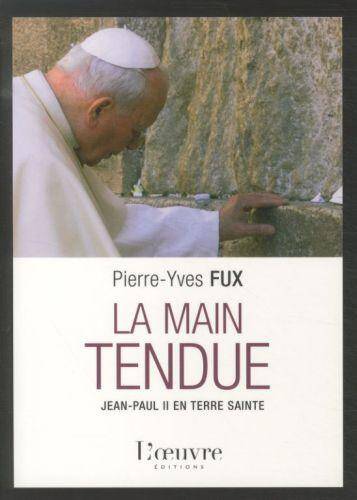 La main tendue : Jean-Paul II en Terre sainte