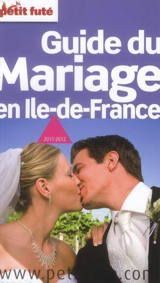 Guide du Mariage en Ile-De-France 2011-2012 Petit Fute