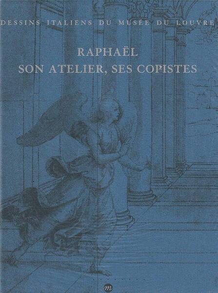 DESSINS ITALIENS DU MUSEE DU LOUVRE; RAPHAEL SON ATELIER, SES COPISTE