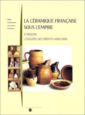 La Ceramique Francaise Sous l Empire; a Travers l Enquete des