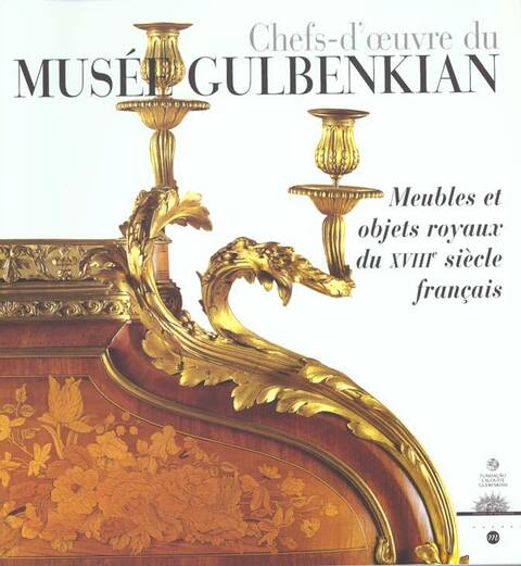 Chefs Oeuvre du Musee Gulbenkian Meubles et Objets Royaux du Xviiie