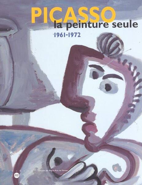 Picasso la Peinture Seule 1961-1972