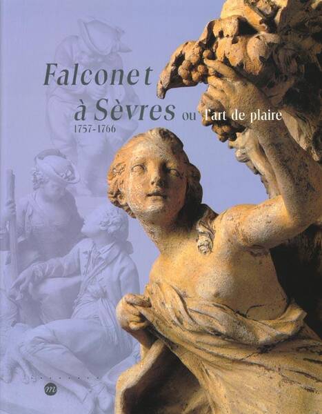 Falconet a Sevres 1757-1766 Ou l'Art de Plaire