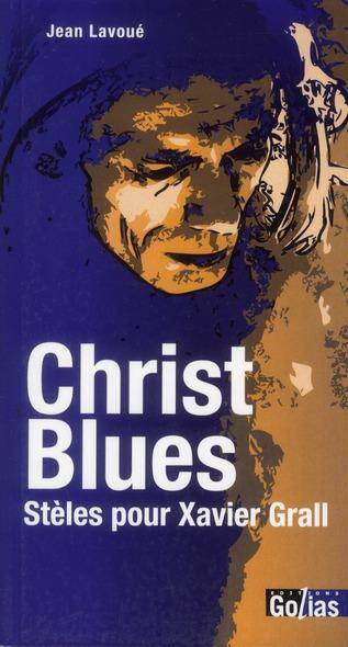 Christ Blues ; Steles Pour Xavier Grall