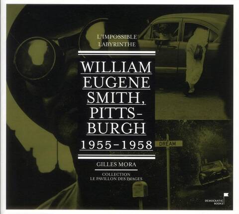 William Eugene Smith: Pittsburgh, l'Impossible Labyrinthe (1955-1957)