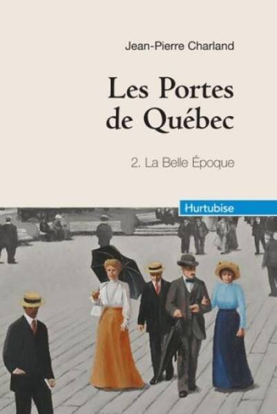 Les Portes de Quebec T.2 ; la Belle Epoque