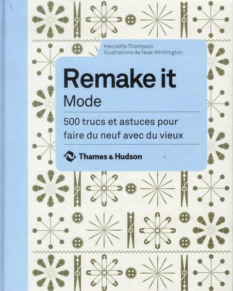 Remake It Mode 500 Trucs et Astuces Pour Faire du Neuf Avec du Vieux