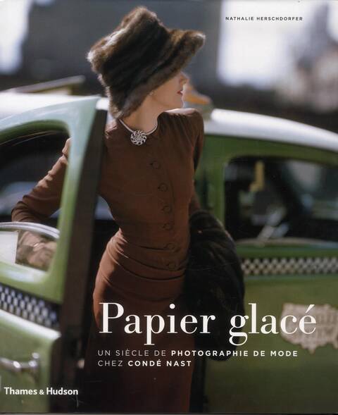 Papier Glace. Un Siecle de Photographie de Mode Chez Conde Nast