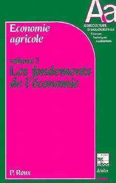 ECONOMIE AGRICOLE VOLUME 1 : LES FONDEMENTS DE L'ECONOMIE