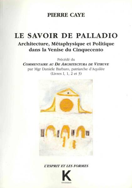 Le Savoir de Palladio Architecture, Metaphysique et Politique Dans