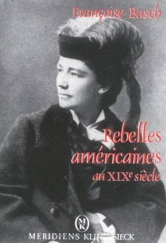 Rebelles Americaines au Xixe Siecle: Mariage, Amour Libre et Politiqu