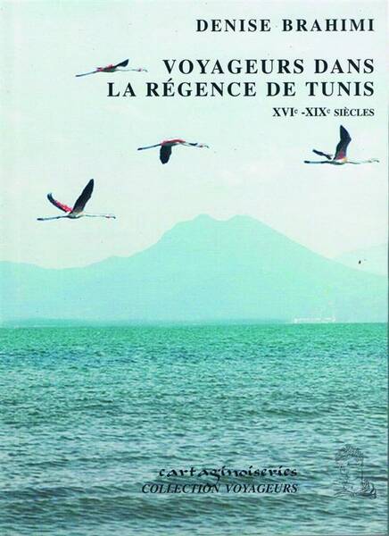 Les Voyageurs Dans la Regence de Tunis, Xvie-Xixe Siecles