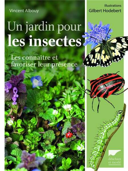 Un Jardin Pour les Insectes. Les Connaitre et Favoriser Leur