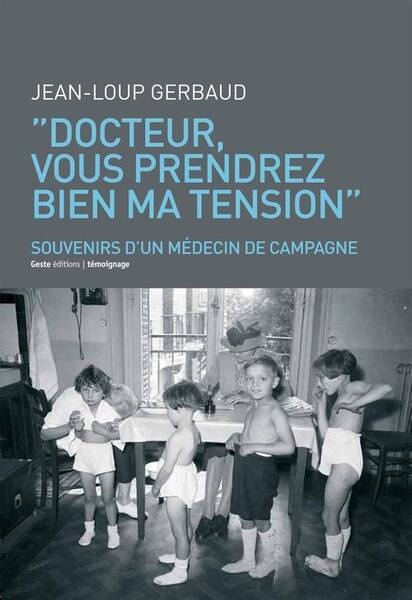 Docteur, Vous Prendrez Bien Ma Tension; Souvenirs D Un Medecin de