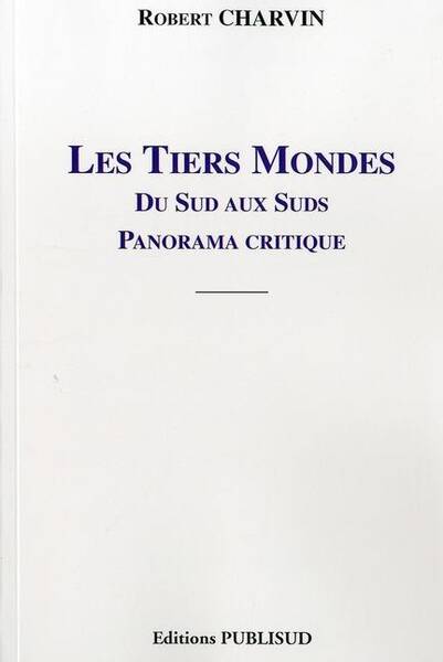 Les Tiers-Mondes du Sud aux Suds. Panorama Critique