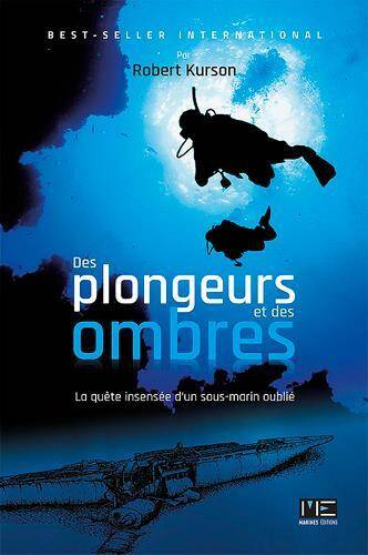 DES PLONGEURS ET DES OMBRES ; LA QUETE INSENSEE D'UN SOUS-MARIN OUBLIE