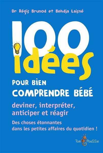 100 Idees Pour Bien Comprendre Bebe; Deviner, Interpreter, Anticiper