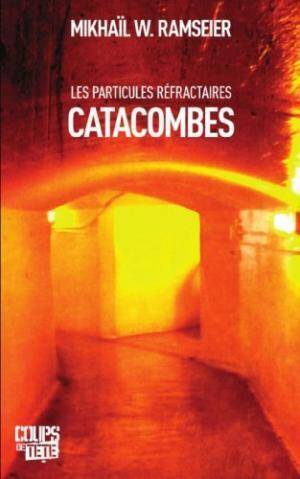 LES PARTICULES REFRACTAIRES T.1 ; CATACOMBES