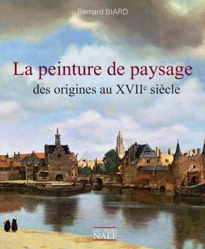 La Peinture de Paysage des Origines au Xviie Siecle