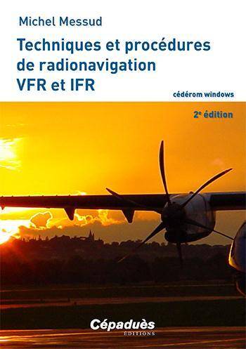 TECHNIQUES ET PROCEDURES DE RADIONAVIGATION VFR ET IFR 2E EDITION;