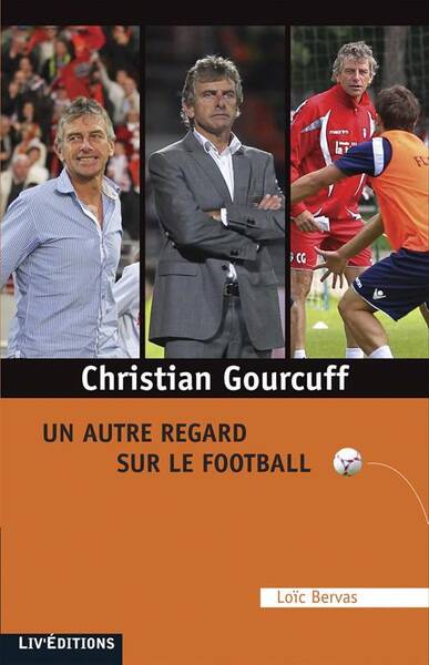 Christian Gourcuff un autre regard sur le football