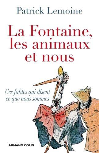 La Fontaine, les Animaux et Nous; Ces Fables qui Disent Ce que Nous